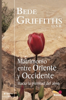 Matrimonio entre Oriente y Occidente: Hacia la plenitud del alma (Spanish Edition)
