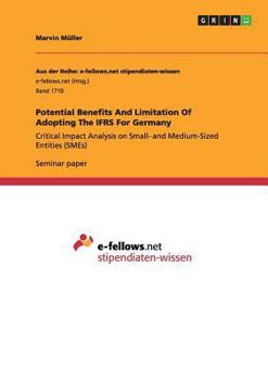 Paperback Potential Benefits And Limitation Of Adopting The IFRS For Germany: Critical Impact Analysis on Small- and Medium-Sized Entities (SMEs) Book