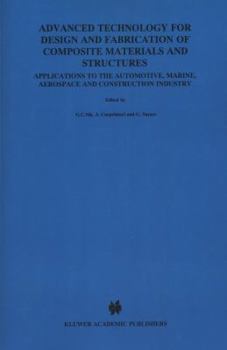 Paperback Advanced Technology for Design and Fabrication of Composite Materials and Structures: Applications to the Automotive, Marine, Aerospace and Constructi Book