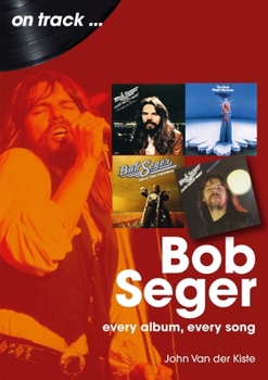 Bob Seger: Every Album, Every Song