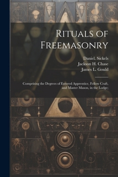 Paperback Rituals of Freemasonry: Comprising the Degrees of Entered Apprentice, Fellow Craft, and Master Mason, in the Lodge; Book