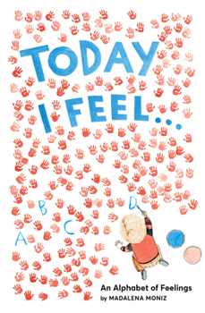 Hardcover Today I Feel . . .: An Alphabet of Feelings Book