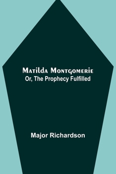 Paperback Matilda Montgomerie; Or, The Prophecy Fulfilled Book