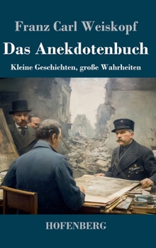 Das Anekdotenbuch: Kleine Geschichten, große Wahrheiten (German Edition)