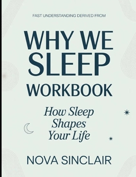 Fast Understanding Derived From Why We Sleep: How Sleep Shapes Your Life