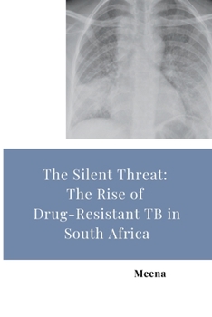 Paperback The Silent Threat: The Rise of Drug-Resistant TB in South Africa Book