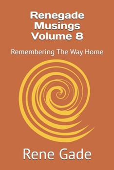 Paperback Renegade Musings Volume 8: Remembering The Way Home Book