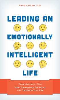 Hardcover Leading an Emotionally Intelligent Life: Expanding Your EI to Make Courageous Decisions and Transform Your Life Book