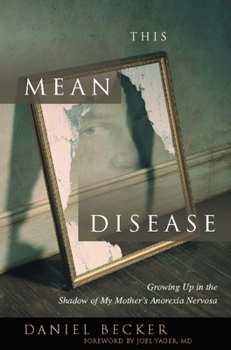 Paperback This Mean Disease: Growing Up in the Shadow of My Mother's Anorexia Nervosa Book
