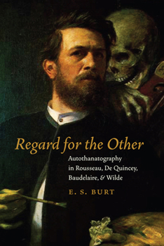 Paperback Regard for the Other: Autothanatography in Rousseau, de Quincey, Baudelaire, and Wilde Book