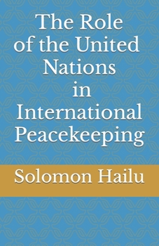 THE United Nation's Role in International Peacekeeping