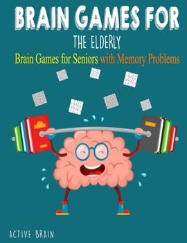 Paperback Brain Games For The Elderly: 210+ Brain Games for Seniors with Memory Problems Large Print (With Solutions) [Large Print] Book