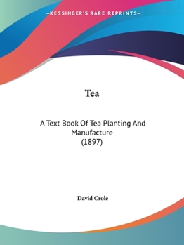 Tea: A Text Book of Tea Planting and Manufacture