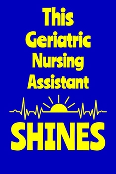 Paperback This Geriatric Nursing Assistant Shines: Journal: Appreciation Gift for a Favorite Nurse Book