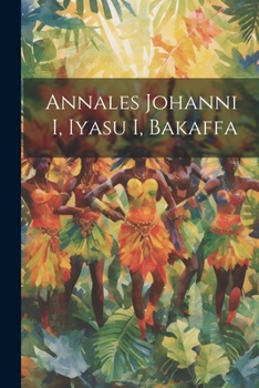 Paperback Annales Johanni I, Iyasu I, Bakaffa [Latin] Book