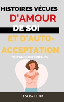 Paperback Voyages Intérieurs: Histoires Vécues d'Amour de Soi et d'Auto-Acceptation [French] Book