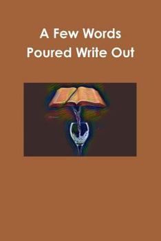 Paperback A Few Words Poured Write Out Book