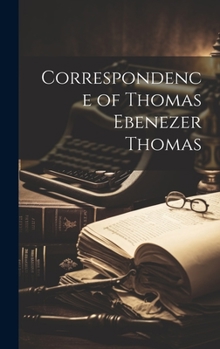 Correspondence of Thomas Ebenezer Thomas
