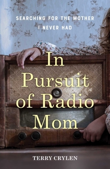 Paperback In Pursuit of Radio Mom: Searching for the Mother I Never Had Book