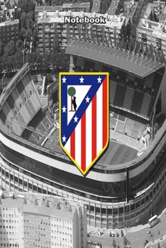 ATLATICO MADRID  17 : Notebook Football Gifts For Men And Boys ATLATICO MADRID  FANS: Lined Notebook / Journal Gift, 120 Pages, 6x9, Soft Cover, Matte Finish
