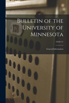 Paperback Bulletin of the University of Minnesota: General Information; 1910/11 Book