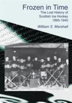 Paperback Frozen in Time: The Lost History of Scottish Ice Hockey 1895-1940 Book
