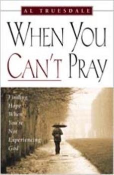 Paperback When You Can't Pray: Finding Hope When You're Not Experiencing God Book
