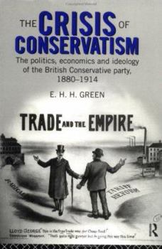 Paperback The Crisis of Conservatism: The Politics, Economics and Ideology of the Conservative Party, 1880-1914 Book