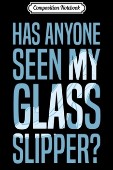 Composition Notebook: Disney Cinderella Has Anyone Seen My Glass Slipper Text Fill Pullover Hoodie Journal/Notebook Blank Lined Ruled 6x9 100 Pages