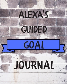 Alexa's 2020 Goal Book: 2020 New Year Planner Guided Goal Journal Gift for Alexa / Notebook / Diary / Unique Greeting Card Alternative