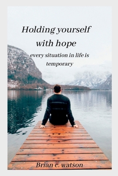 Paperback Holding yourself with hope: every situation in life is temporary Book