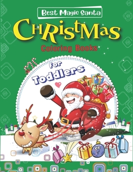 BEST MAGIC SANTA CHRISTMAS COLORING BOOKS FOR TODDLLERS: Christmas Coloring Book for Children, Ages 1-3, Ages 2-4, Preschool (Coloring Books for ... & More! Super Christmas gift for Toddlers