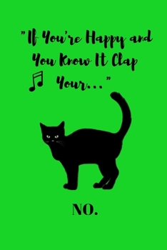 If You're Happy and You Know It Clap Your... No: Cat Notebook Cool Fun Novelty 100 Wide Ruled Pages  6" x 9" Gift Halloween Birthday Christmas Girl Boy Teen