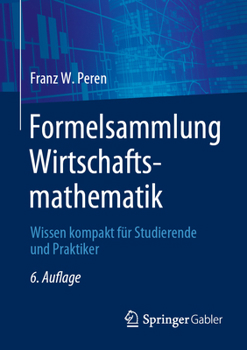 Paperback Formelsammlung Wirtschaftsmathematik: Wissen Kompakt Für Studierende Und Praktiker [German] Book