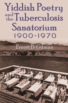 Hardcover Yiddish Poetry and the Tuberculosis Sanatorium: 1900-1970 Book