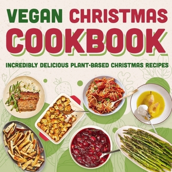 Paperback Vegan Christmas Cookbook: Incredibly Delicious Plant-Based Christmas Recipes: Simple and Delicious Vegan Festive Recipes Book