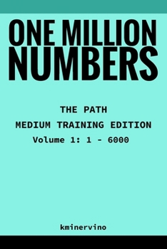 Paperback ONE MILLION NUMBERS - The Extreme Number Search Challenge: THE PATH - MEDIUM TRAINING EDITION Volume 1 Numbers 1 - 6,000 Book