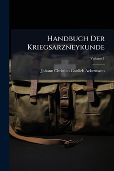 Paperback Handbuch Der Kriegsarzneykunde: Od.: Über D. Erhaltung Der Gesundheit Der Soldaten Im Felde; Volume 1 [German] Book