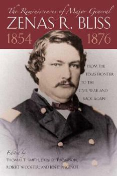 Reminiscences of Major General Zenas R. Bliss, 1854-1876: From the Texas Frontier to the Civil War and Back Again