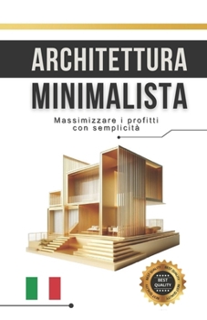 Architettura minimalista: Massimizzare i profitti con semplicità