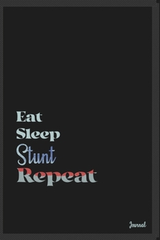 Eat sleep Stunt repeat: Calendar Planner Dated Journal Notebook Diary ( 6*9 ) for School Diary Writing Notes Taking Notes, Sketching Writing Organizing Christmas Birthday Gifts valentines day