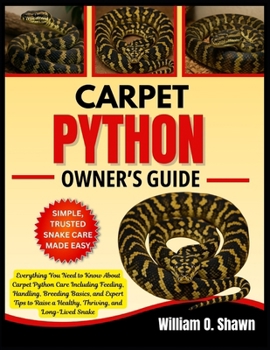 Paperback Carpet Python Owner's Guide: Everything You Need to Know About Carpet Python Care Including Feeding, Handling, Breeding Basics, and Expert Tips to Rai Book