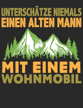 Mein Reisetagebuch: Dein persönliches Tourenbuch für Wohnmobil, Wohnwagen und Campingreisen ? Vorlage für Streckenaufzeichnungen, Bewertungen, ... Alter Mann Wohnmobil 16 (German Edition)
