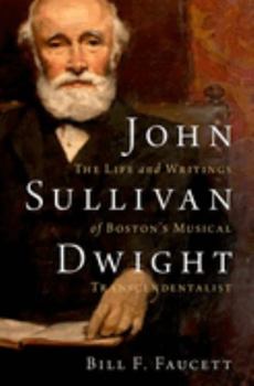 Hardcover John Sullivan Dwight: The Life and Writings of Boston's Musical Transcendentalist Book