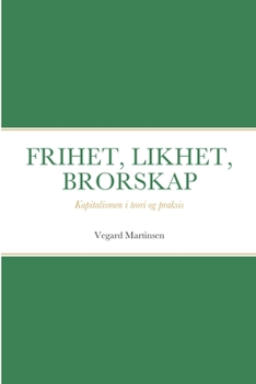 Paperback Frihet, Likhet, Brorskap: Kapitalismen i teori og praksis [Norwegian] Book