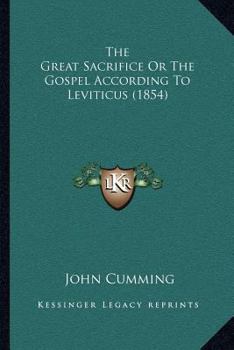 Paperback The Great Sacrifice Or The Gospel According To Leviticus (1854) Book