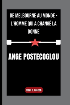 Paperback Ange Postecoglou: De Melbourne au monde - L'homme qui a changé la donne [French] Book