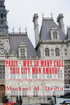 Paperback Paris - Why So Many Call This City Mon Amour?: A lovely photographic presentation Book