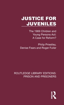 Hardcover Justice for Juveniles: The 1969 Children and Young Persons Act: A Case for Reform? Book