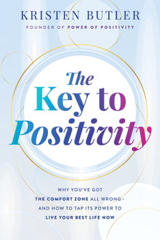 Paperback The Key to Positivity: Why You've Got the Comfort Zone All Wrong-And How to Tap Its Power to Live Your Best Life Now Book